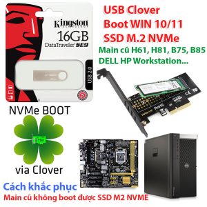 Giải pháp USB tích hợp Clover boot khởi động Win 10 11 cho ổ cứng SSD M2 NVME main cũ H81 B85 H61